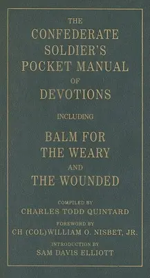 Vrecková príručka oddanosti vojaka Konfederácie: Vrátane balzamu pre unavených a zranených - The Confederate Soldier's Pocket Manual of Devotions: Including Balm for the Weary and the Wounded