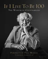 Ak sa dožijem 100 rokov - Múdrosť storočných ľudí - If I Live to Be 100 - The Wisdom of Centenarians
