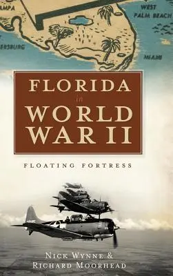 Florida v druhej svetovej vojne: Plávajúca pevnosť - Florida in World War II: Floating Fortress