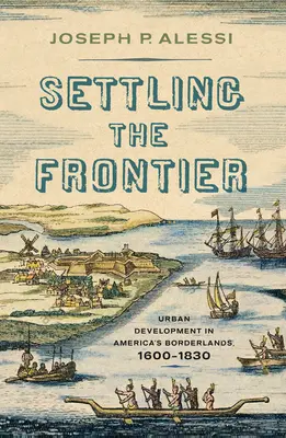 Osídľovanie hraníc: Rozvoj miest na americkom pohraničí v rokoch 1600-1830 - Settling the Frontier: Urban Development in America's Borderlands, 1600-1830