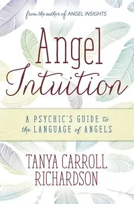 Anjelská intuícia: Príručka pre psychiatra o jazyku anjelov - Angel Intuition: A Psychic's Guide to the Language of Angels