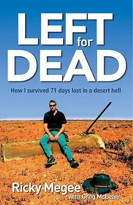 Left for Dead: Ako som prežil 71 dní vo vnútrozemí - Left for Dead: How I Survived 71 Days in the Outback