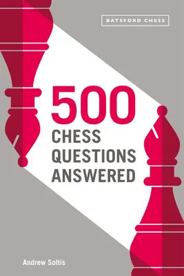 500 zodpovedaných šachových otázok: Pre všetkých nových šachistov - 500 Chess Questions Answered: For All New Chess Players
