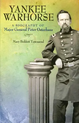 Yankee Warhorse: Životopis generálmajora Petra Osterhausa - Yankee Warhorse: A Biography of Major General Peter Osterhaus