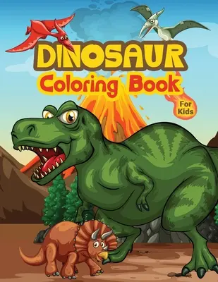 Dinosaury Omaľovánky pre deti: Omaľovánky pre deti plné dinosaurích vzorov, roztomilý darček pre chlapcov a dievčatá vo veku 4-8 rokov - Dinosaur Coloring Book For Kids: Kids Coloring Book Filled with Dinosaur Designs, Cute Gift for Boys and Girls Ages 4-8