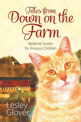 Príbehy z farmy: Príbehy na dobrú noc pre úzkostlivé deti - Tales from Down on the Farm: Bedtime Stories for Anxious Children