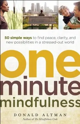 One-Minute Mindfulness: 50 jednoduchých spôsobov, ako nájsť pokoj, jasnosť a nové možnosti v uponáhľanom svete - One-Minute Mindfulness: 50 Simple Ways to Find Peace, Clarity, and New Possibilities in a Stressed-Out World