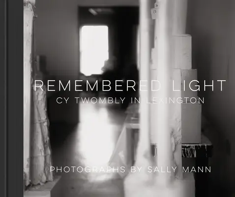 Zapamätané svetlo: Cy Twombly v Lexingtone - Remembered Light: Cy Twombly in Lexington