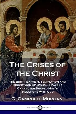 Kríza Krista: Narodenie, krst, pokušenie a ukrižovanie Ježiša - ako jeho postava formovala vzťah človeka k Bohu - The Crises of the Christ: The Birth, Baptism, Temptation and Crucifixion of Jesus - How His Character Shaped Man's Relations with God
