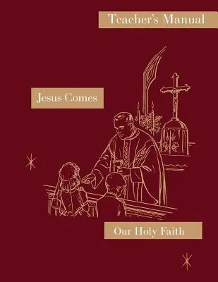 Ježiš prichádza: Príručka pre učiteľa: Séria Naša svätá viera - Jesus Comes: Teacher's Manual: Our Holy Faith Series