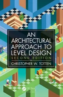 Architektonický prístup k návrhu úrovní: Druhé vydanie - Architectural Approach to Level Design: Second Edition