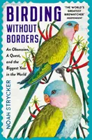 Vtáctvo bez hraníc - Posadnutosť, hľadanie a najväčší rok na svete - Birding Without Borders - An Obsession, A Quest, and the Biggest Year in the World