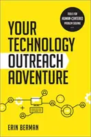 Vaše technologické dobrodružstvo - nástroje na riešenie problémov orientované na človeka - Your Technology Outreach Adventure - Tools for Human-Centered Problem Solving