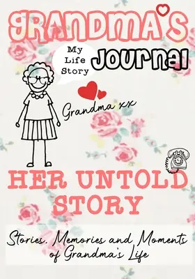 Babičkin denník - Jej nevypovedaný príbeh: Príbehy, spomienky a momenty zo života babičky - Grandma's Journal - Her Untold Story: Stories, Memories and Moments of Grandma's Life