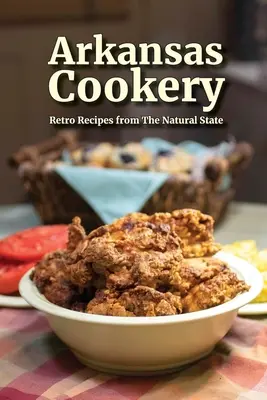 Arkansaská kuchyňa: Vychytávky: retro recepty z prírodného štátu - Arkansas Cookery: Retro Recipes from The Natural State
