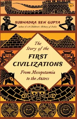 Príbeh prvých civilizácií od Mezopotámie po Aztékov - The Story of the First Civilizations from Mesopotamia to the Aztecs