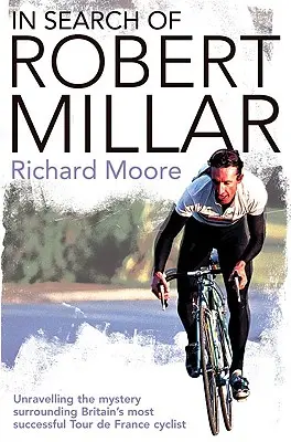Hľadanie Roberta Millara: Pátranie po záhadách okolo najúspešnejšieho britského cyklistu na Tour de France - In Search of Robert Millar: Unravelling the Mystery Surrounding Britain's Most Successful Tour de France Cyclist