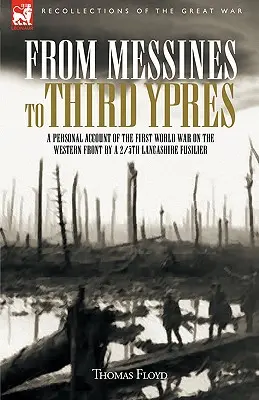 Od Messines po tretí Ypres: Osobná správa 2/5. lancashirského fušiera o prvej svetovej vojne - From Messines to Third Ypres: A Personal Account of the First World War by a 2/5th Lancashire Fusilier