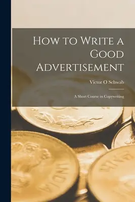Ako napísať dobrú reklamu; krátky kurz copywritingu - How to Write a Good Advertisement; a Short Course in Copywriting