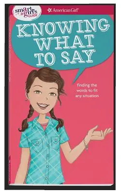 Sprievodca pre inteligentné dievčatá: Vedieť, čo povedať: Nájsť slová, ktoré sa hodia do každej situácie - A Smart Girl's Guide: Knowing What to Say: Finding the Words to Fit Any Situation