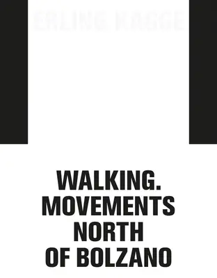 Erling Kagge: Prechádzky. Pohyb na sever od Bolzana - Erling Kagge: Walking. Movements North of Bolzano