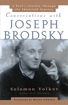 Rozhovory s Josephom Brodským: Básnikova cesta dvadsiatym storočím - Conversations with Joseph Brodsky: A Poets Journey Through the Twentieth Century