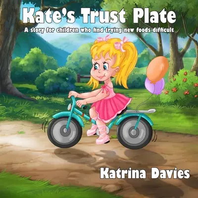Kate's Trust Plate: Príbeh pre deti, pre ktoré je pestrá strava ťažká. - Kate's Trust Plate: A story for children who find eating a varied diet difficult.