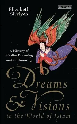 Sny a vízie vo svete islamu: Dejiny moslimského snívania a predvídania - Dreams and Visions in the World of Islam: A History of Muslim Dreaming and Foreknowing