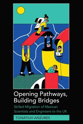 Otváranie ciest, stavanie mostov: Migrácia kvalifikovaných mexických vedcov a inžinierov do Spojeného kráľovstva - Opening Pathways, Building Bridges: Skilled Migration of Mexican Scientists and Engineers to the UK