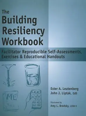 Pracovný zošit Budovanie odolnosti: Zborník: Samohodnotenia, cvičenia a vzdelávacie materiály pre facilitátorov, ktoré sa dajú reprodukovať - The Building Resiliency Workbook: Facilitator Reproducible Self-Assessments, Exercises & Educational Handouts