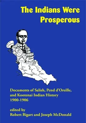 Indiáni boli prosperujúci: Dokumenty z histórie indiánov Salish, Pend d'Oreille a Kootenai, 1900-1906 - The Indians Were Prosperous: Documents of Salish, Pend d'Oreille, and Kootenai Indian History, 1900-1906