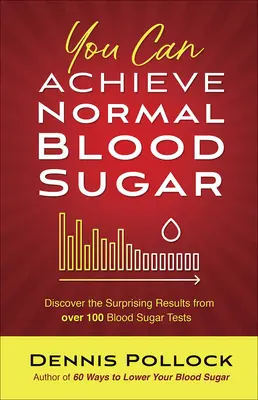 Môžete dosiahnuť normálnu hladinu cukru v krvi: Objavte prekvapivé výsledky viac ako 100 testov na hladinu cukru v krvi - You Can Achieve Normal Blood Sugar: Discover the Surprising Results from Over 100 Blood Sugar Tests
