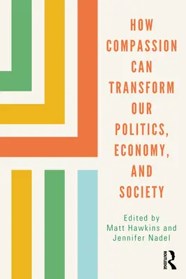 Ako môže súcit zmeniť našu politiku, hospodárstvo a spoločnosť - How Compassion Can Transform Our Politics, Economy, and Society