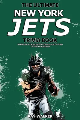 Kniha zaujímavostí o New York Jets: Zbierka úžasných kvízov a zábavných faktov pre zarytých fanúšikov Jets! - The Ultimate New York Jets Trivia Book: A Collection of Amazing Trivia Quizzes and Fun Facts for Die-Hard Jets Fans!