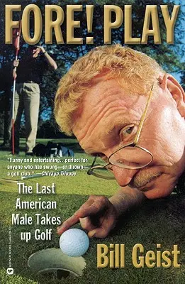 Vpredu! Hrať: Posledný americký muž sa venuje golfu - Fore! Play: The Last American Male Takes Up Golf