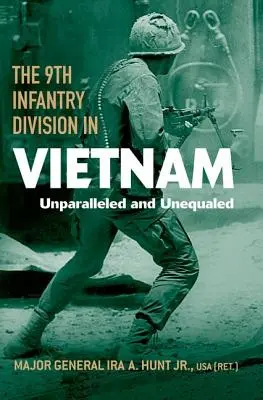 9. pešia divízia vo Vietname: Neporovnateľný a neprekonaný - The 9th Infantry Division in Vietnam: Unparalleled and Unequaled