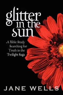 Trblietanie sa na slnku: Biblické štúdium hľadajúce pravdu v ságe Twilight - Glitter in the Sun: A Bible study searching for truth in the Twilight Saga