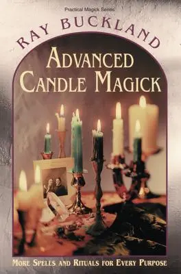 Sviečková mágia pre pokročilých: Viac kúziel a rituálov pre každý účel - Advanced Candle Magick: More Spells and Rituals for Every Purpose