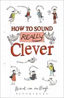 Ako znieť naozaj inteligentne: 600 slov, ktoré potrebujete vedieť - How to Sound Really Clever - 600 Words You Need to Know