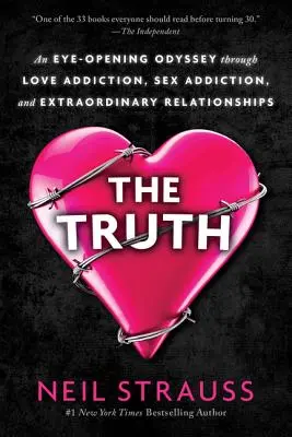 Pravda: Očami otvorená odysea cez závislosť od lásky, závislosť od sexu a výnimočné vzťahy - The Truth: An Eye-Opening Odyssey Through Love Addiction, Sex Addiction, and Extraordinary Relationships
