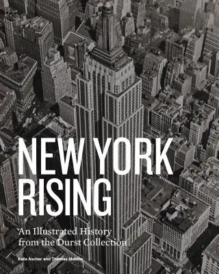 New York Rising: Ilustrovaná história z Durstovej zbierky - New York Rising: An Illustrated History from the Durst Collection