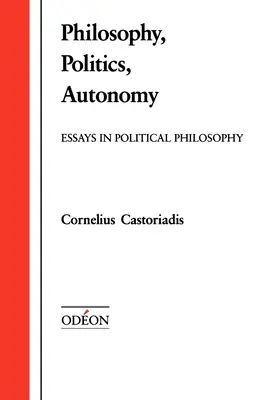Filozofia, politika, autonómia: Eseje z politickej filozofie - Philosophy, Politics, Autonomy: Essays in Political Philosophy