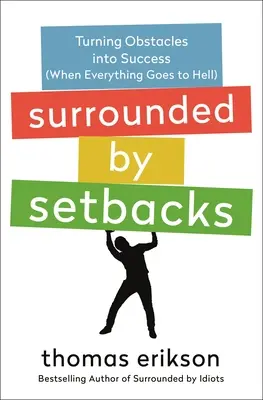 Obklopení neúspechmi: Keď sa všetko rúca do pekla, premeňte prekážky na úspech - Surrounded by Setbacks: Turning Obstacles Into Success (When Everything Goes to Hell)