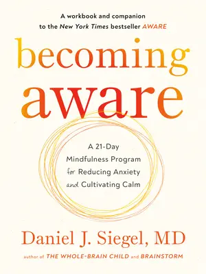 Stať sa vedomým: 21-dňový program všímavosti na zníženie úzkosti a vypestovanie pokoja - Becoming Aware: A 21-Day Mindfulness Program for Reducing Anxiety and Cultivating Calm