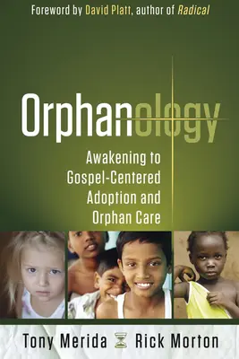 Sirotinec: Prebudenie k adopcii a starostlivosti o siroty zameranej na evanjelium - Orphanology: Awakening to Gospel-Centered Adoption and Orphan Care