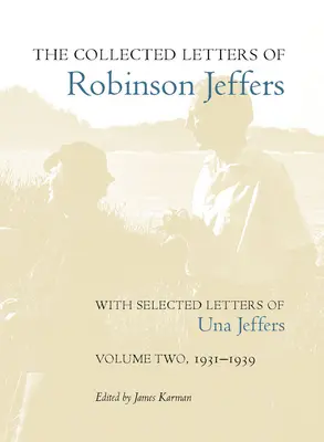 Zozbierané listy Robinsona Jeffersa s vybranými listami Uny Jeffersovej: Druhý zväzok, 1931-1939 - The Collected Letters of Robinson Jeffers, with Selected Letters of Una Jeffers: Volume Two, 1931-1939