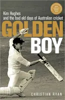 Zlatý chlapec - Kim Hughes a staré zlé časy austrálskeho kriketu (Ryan Christian (Autor)) - Golden Boy - Kim Hughes and the bad old days of Australian cricket (Ryan Christian (Author))