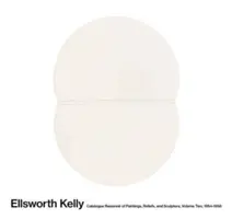 Ellsworth Kelly: 2. zväzok: 1954-1958 - Ellsworth Kelly: Catalogue Raisonn of Paintings, Reliefs, and Sculpture Volume 2: 1954-1958