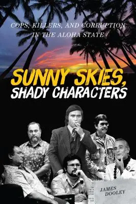 Slnečné nebo, tienisté postavy: Snehové steny: policajti, vrahovia a korupcia v štáte Aloha - Sunny Skies, Shady Characters: Cops, Killers, and Corruption in the Aloha State