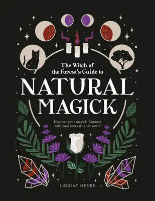 Prírodná mágia: Objavte svoju mágiu. Spojte sa so svojím vnútorným a vonkajším svetom - Natural Magick: Discover Your Magick. Connect with Your Inner & Outer World